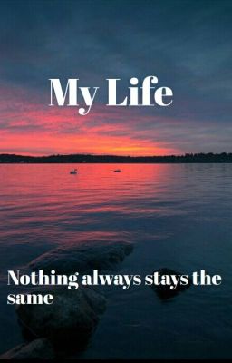 My Life (Everything changes)