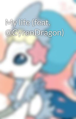 My life (feat. @CyrenDragon)