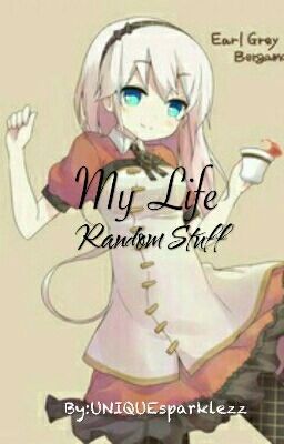 My Life - RANDOM STUFF