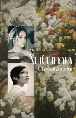 [Mỹ Linh x Minh Tuyết] Autumn Chrysanthemum