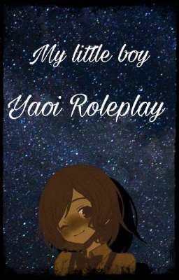 my Little Boy - Yaoi Roleplay