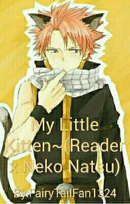 My Little Kitten~(Reader x Neko Natsu)