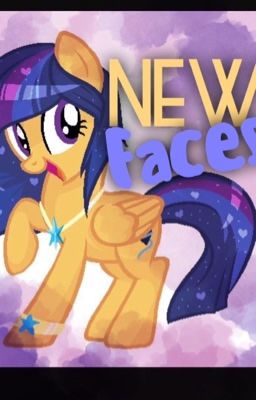 My little pony fan fic: (New faces) COMPLETED