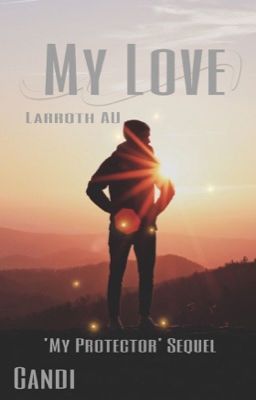 My Love//A Larroth AU