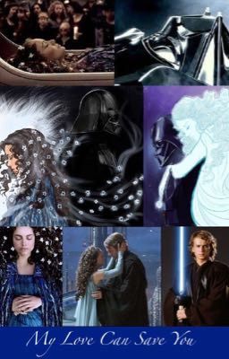 My Love Can Save You: An Anakin and Padme Fan Fiction