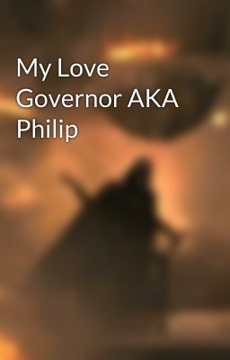 My Love Governor AKA Philip 