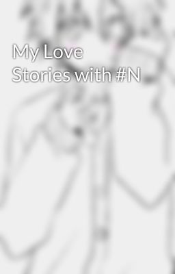 My Love Stories with #N