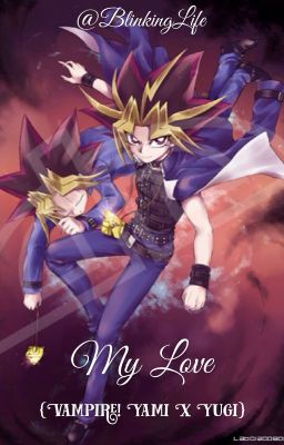 My Love [Vampire! Yami X Yugi] {On Hold}