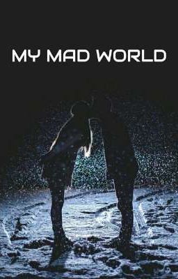 MY MAD WORLD