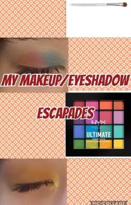 My Makeup/Eyeshadow Escapades 