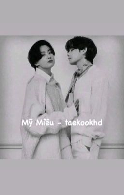 MỸ MIỀU - [ TAEKOOK - VKOOK ] 