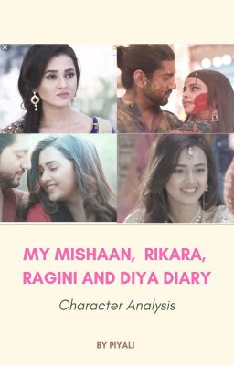 My MisHaan, RiKara, Diya and Ragini Diary-Analysis( Unedited)