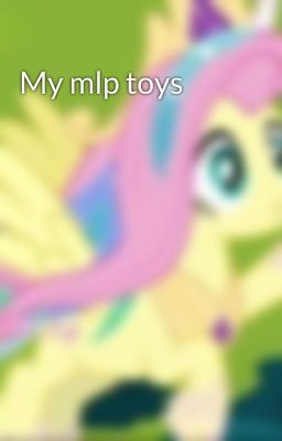 My mlp toys