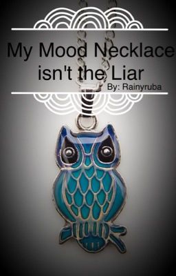 My Mood Necklace Isn't the liar... (ON HOLD)