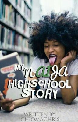 MY NAIJA HIGH SCHOOL STORY✔️