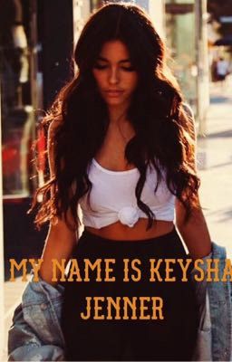 My name is Keysha Jenner [JB]