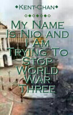 My Name is Nio and am trying to stop World War 