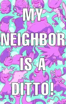 My Neighbor is A Ditto!