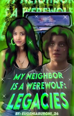 My neighbor is a Werewolf: Legacies