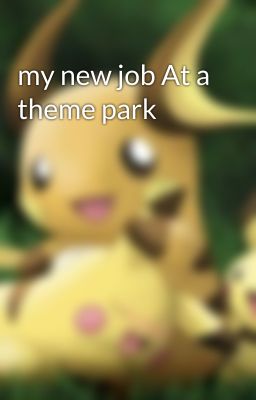 my new job At a theme park