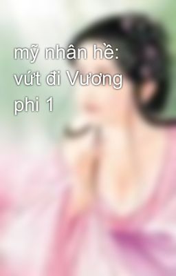 mỹ nhân hề: vứt đi Vương phi 1