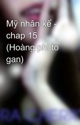 Mỹ nhân kế - chap 15 (Hoàng phi to gan)