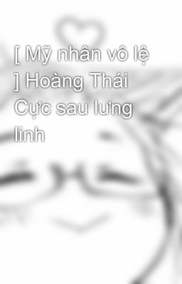 [ Mỹ nhân vô lệ ] Hoàng Thái Cực sau lưng linh