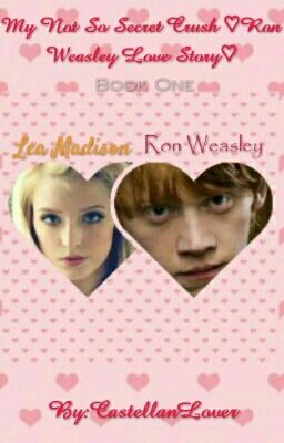 My Not So Secret Crush ♡Ron Weasley Love Story♡