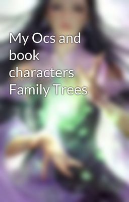 My Ocs and book characters Family Trees