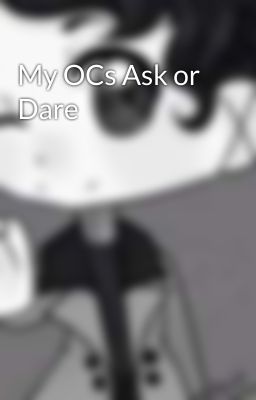 My OCs Ask or Dare