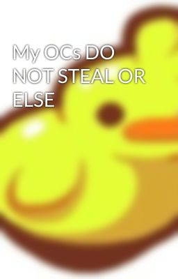 My OCs DO NOT STEAL OR ELSE