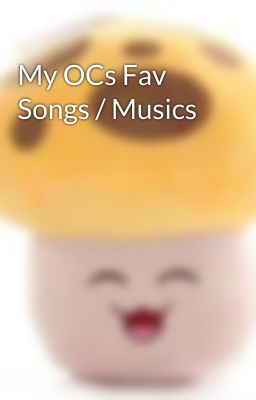 My OCs Fav Songs / Musics