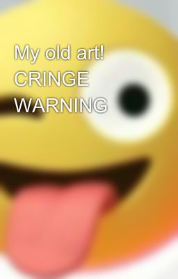 My old art! ⚠️ CRINGE WARNING ⚠️