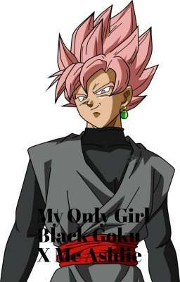 My Only Girl Black Goku X Me Ashlie