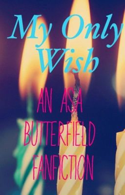 My Only Wish // Asa Butterfield Fanfiction