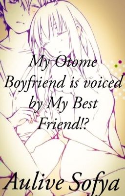 My Otome Boyfriend is voiced by My Bestfriend!? 【Complete】