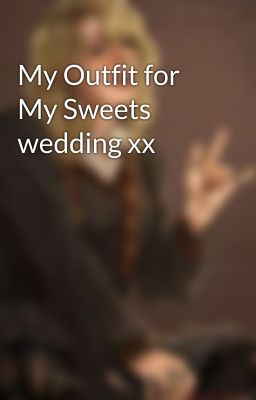 My Outfit for My Sweets wedding xx