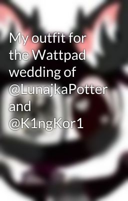 My outfit for the Wattpad wedding of @LunajkaPotter and @K1ngKor1 