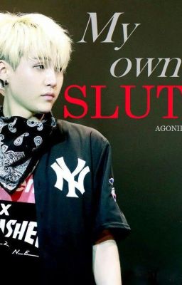 MY OWN SLUT ㅡ [yoonmin]