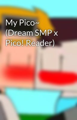 My Pico~ (Dream SMP x Pico! Reader)