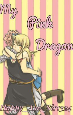 My Pink Dragon~(A NaLu Story)