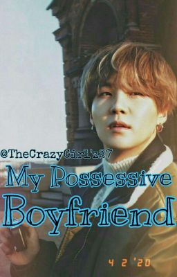 My Possessive Boyfriend || Min Yoongi