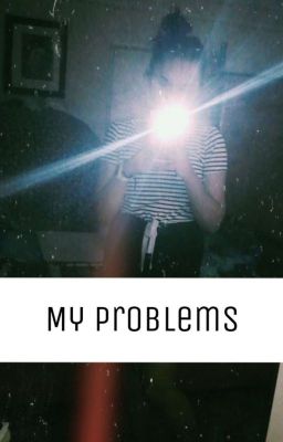 my problems