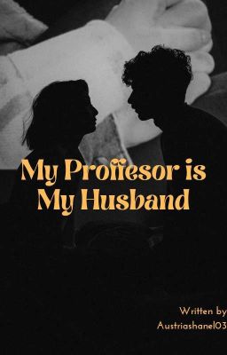 MY PROFFESOR IS MY HUSBAND