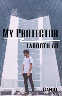 •My Protector•A Larroth AU•