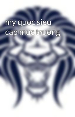 my quoc sieu cap muc truong