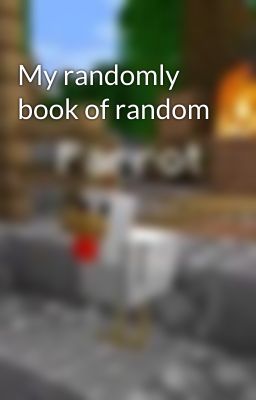 My randomly book of random