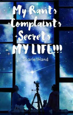 My Rants+Complaints+Secrets= MY LIFE!!!