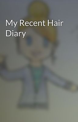 My Recent Hair Diary