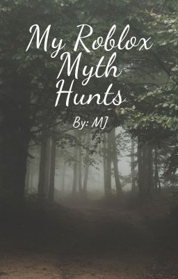 My Roblox Myth Hunts [ON HOLD]